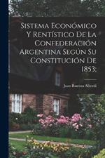 Sistema económico y rentístico de la Confederación argentina según su constitución de 1853;