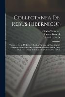 Collectanea De Rebus Hibernicus: Vallancey, C. the Uraikeft, Or Book of Oghams. an Essay On the Origin of Alphabet Writing. Terms of the Brehon-Amhan Laws Explained. Origin of the Feudal System of Government