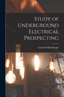Study of Underground Electrical Prospecting - Conrad Schlumberger - cover