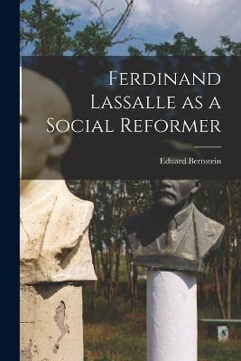 Ferdinand Lassalle as a Social Reformer - Eduard Bernstein - cover