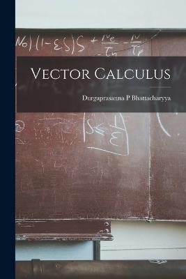 Vector Calculus - Bhattacharyya Durgaprasanna P - cover