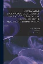 Comparative Morphological Studies of the Ants, With Particular Reference to the Mouthparts (Hymenoptera: Formicidae)