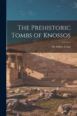 The Prehistoric Tombs of Knossos - Arthur Evans - cover