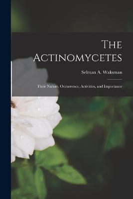 The Actinomycetes: Their Nature, Occurrence, Activities, and Importance - Selman a 1888-1973 Waksman - cover