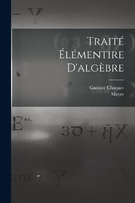 Traité Élémentire D'algèbre - Gustave Choquet - cover