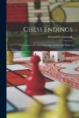 Chess Endings: A Companion To Chess Openings Ancient And Modern - Edward Freeborough - cover