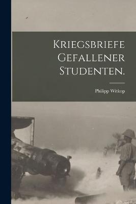 Kriegsbriefe gefallener Studenten. - Philipp Witkop - cover