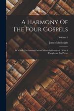 A Harmony Of The Four Gospels: In Which The Natural Order Of Each Is Preserved: With A Paraphrase And Notes; Volume 1