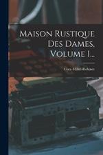 Maison Rustique Des Dames, Volume 1...