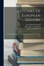 Outlines Of European History: From The Opening Of The Eighteenth Century To The Present Day