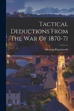 Tactical Deductions From The War Of 1870-71