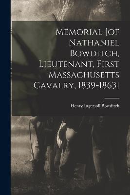 Memorial [of Nathaniel Bowditch, Lieutenant, First Massachusetts Cavalry, 1839-1863] - Henry Ingersoll Bowditch - cover