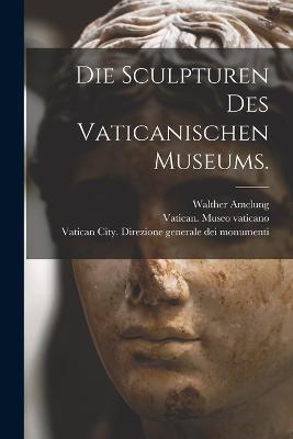 Die Sculpturen des vaticanischen Museums. - Walther Amelung,Georg Lippold - cover