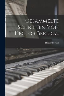 Gesammelte Schriften von Hector Berlioz. - Hector Berlioz - cover