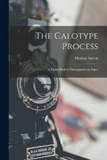 The Calotype Process: A Hand Book to Photography on Paper