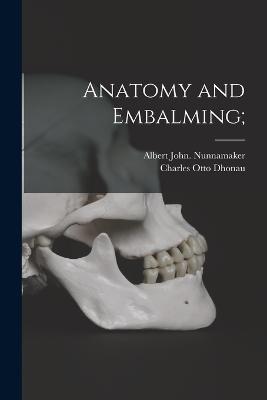 Anatomy and Embalming; - Albert John Nunnamaker - cover