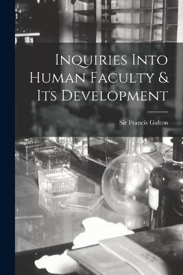 Inquiries Into Human Faculty & Its Development - Francis Galton - cover