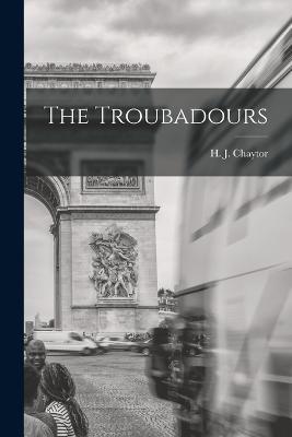 The Troubadours - H J Chaytor - cover
