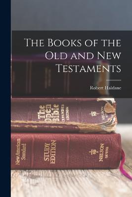 The Books of the Old and New Testaments - Robert Haldane - cover