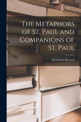 The Metaphors of St. Paul and Companions of St. Paul - John Saul Howson - cover