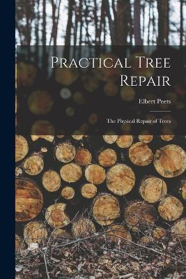 Practical Tree Repair: The Physical Repair of Trees - Elbert Peets - cover