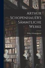 Arthur Schopenhauer's Sämmtliche Werke