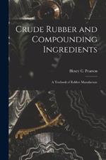 Crude Rubber and Compounding Ingredients: A Textbook of Rubber Manufacture