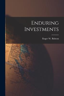 Enduring Investments - Roger W Babson - cover