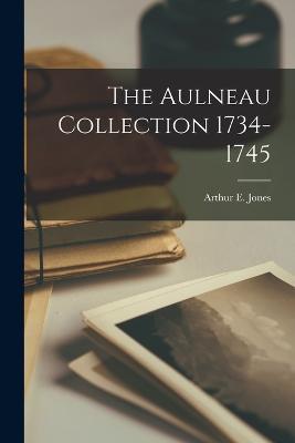 The Aulneau Collection 1734-1745 - Arthur E Jones - cover