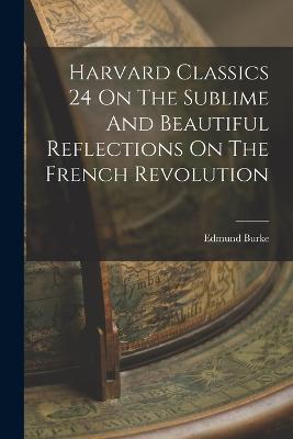 Harvard Classics 24 On The Sublime And Beautiful Reflections On The French Revolution - Edmund Burke - cover