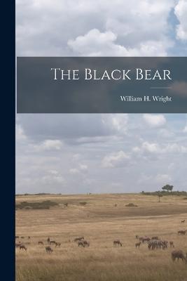 The Black Bear - William H Wright - cover
