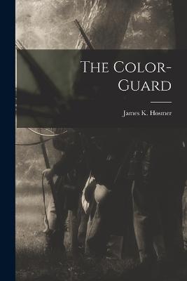 The Color-Guard - James K Hosmer - cover