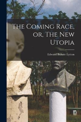 The Coming Race, or, The New Utopia - Edward Bulwer Lytton - cover