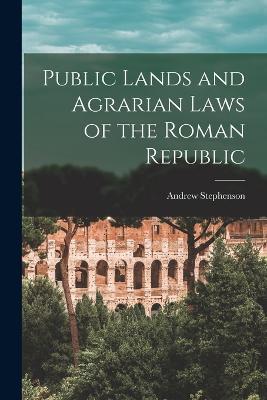 Public Lands and Agrarian Laws of the Roman Republic - Andrew Stephenson - cover
