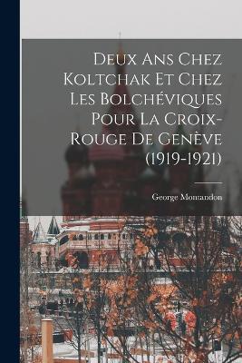 Deux ans chez Koltchak et chez les Bolcheviques pour la Croix-rouge de Geneve (1919-1921) - George Montandon - cover