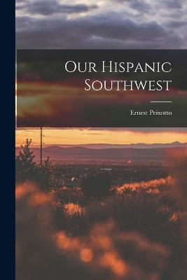 Our Hispanic Southwest - Ernest Peixotto - cover