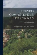 Oeuvres Complètes De P. De Ronsard: Les Quatre Premiers Livres De La Franciade