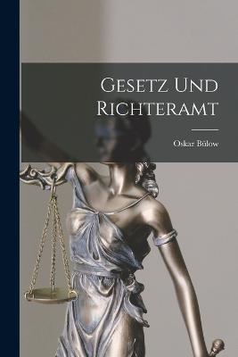 Gesetz Und Richteramt - Oskar Bulow - cover