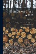 Der Gemischte Wald: Seine Begründung Und Pflege, Insbesondere Durch Horstund Gruppenwirtschaft