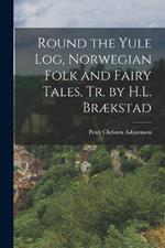 Round the Yule Log, Norwegian Folk and Fairy Tales, Tr. by H.L. Brækstad