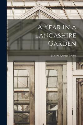 A Year in a Lancashire Garden - Henry Arthur Bright - cover