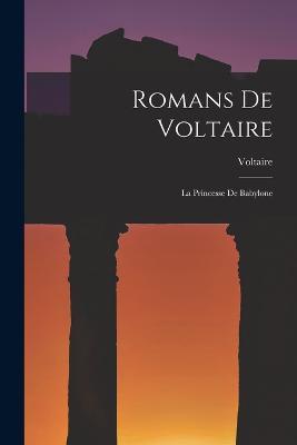 Romans De Voltaire: La Princesse De Babylone - Voltaire - cover