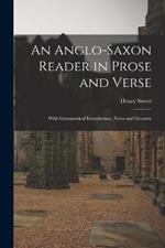 An Anglo-Saxon Reader in Prose and Verse: With Grammatical Introduction, Notes and Glossary