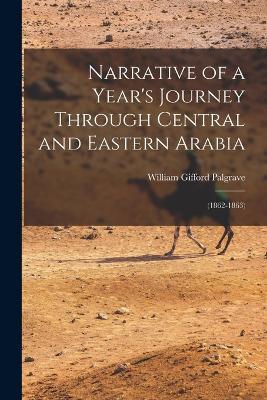 Narrative of a Year's Journey Through Central and Eastern Arabia: (1862-1863) - William Gifford Palgrave - cover