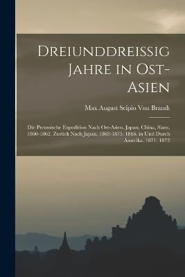 Dreiunddreissig Jahre in Ost-Asien: Die Preussische Expedition Nach Ost-Asien. Japan, China, Siam. 1860-1862. Zuruck Nach Japan. 1863-1875. 1866. in Und Durch Amerika. 1871. 1872 - Max August Scipio Von Brandt - cover