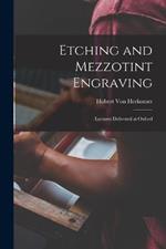 Etching and Mezzotint Engraving: Lectures Delivered at Oxford