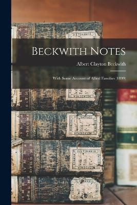 Beckwith Notes: With Some Account of Allied Families (1899) - Albert Clayton Beckwith - cover