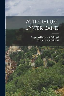 Athenaeum, Erster Band - Friedrich Von Schlegel,August Wilhelm Von Schlegel - cover