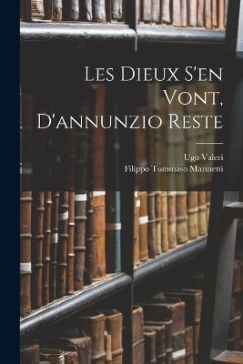 Les Dieux S'en Vont, D'annunzio Reste - Filippo Tommaso Marinetti,Ugo Valeri - cover