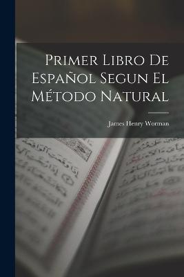 Primer Libro De Español Segun El Método Natural - James Henry Worman - cover